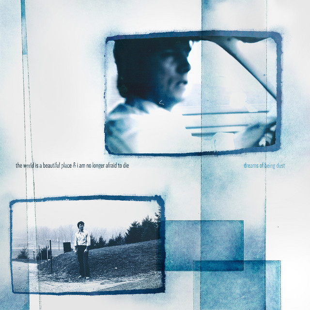 Dreams Of Being Dust by The World Is a Beautiful Place & I Am No Longer Afraid to Die